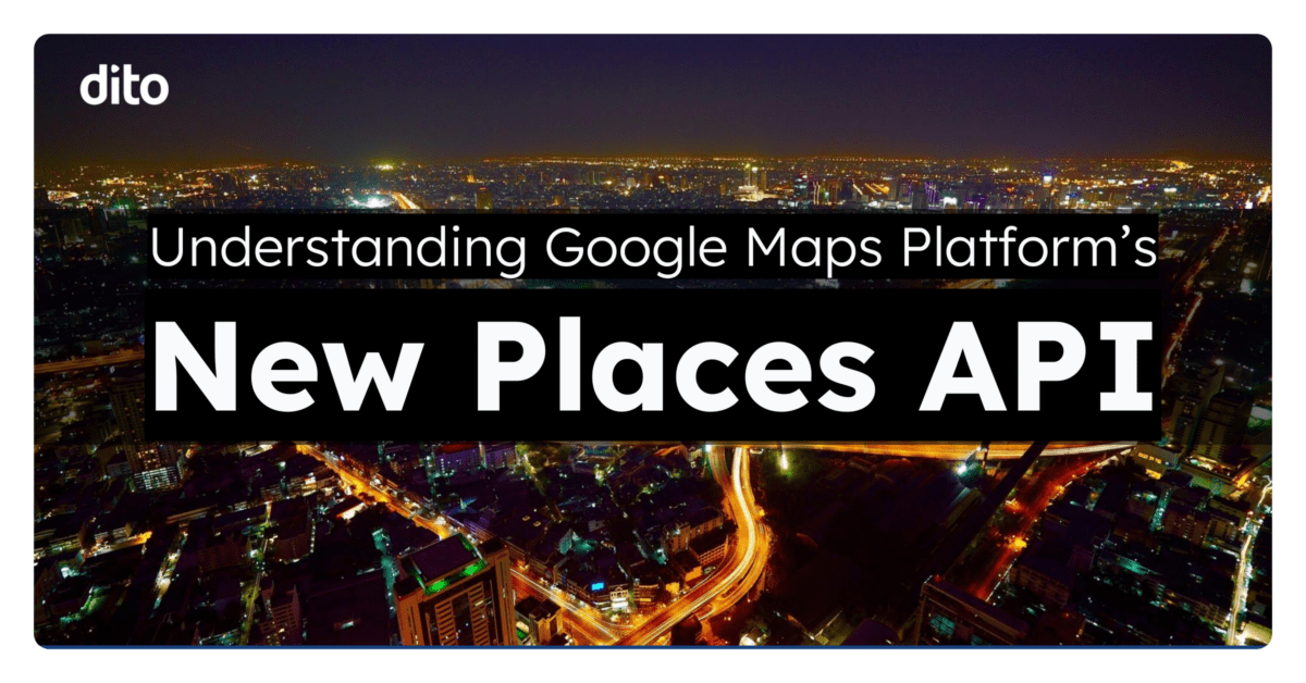 Understanding the Google Maps Platform - Dito Maps Platform Places Api 1200x628 