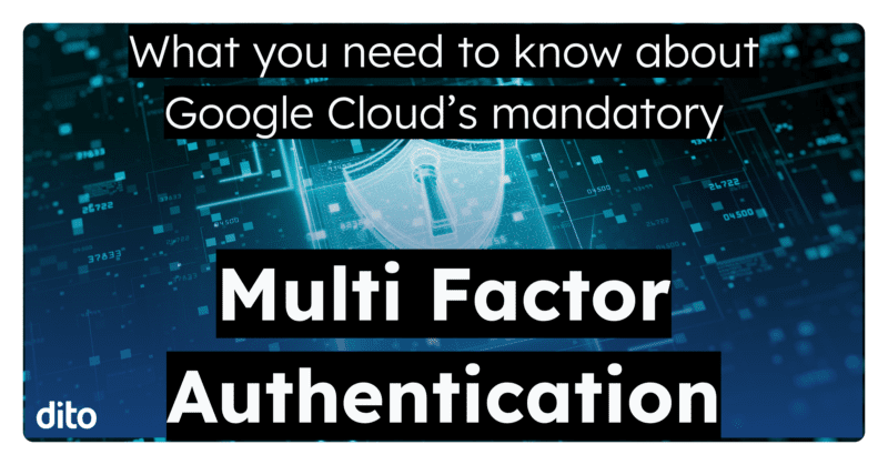 Multi Factor Authentication for Google Cloud - Mandatory in 2025 - Dito ...